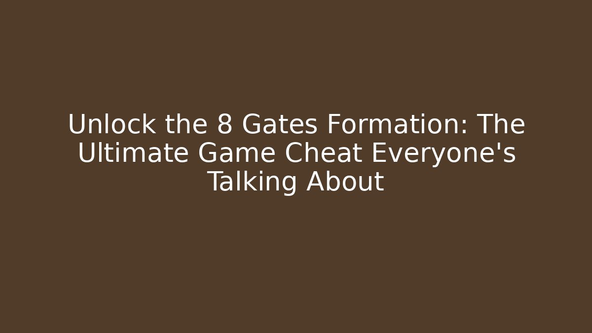 Unlock the 8 Gates Formation: The Ultimate Game Cheat Everyone’s Talking About