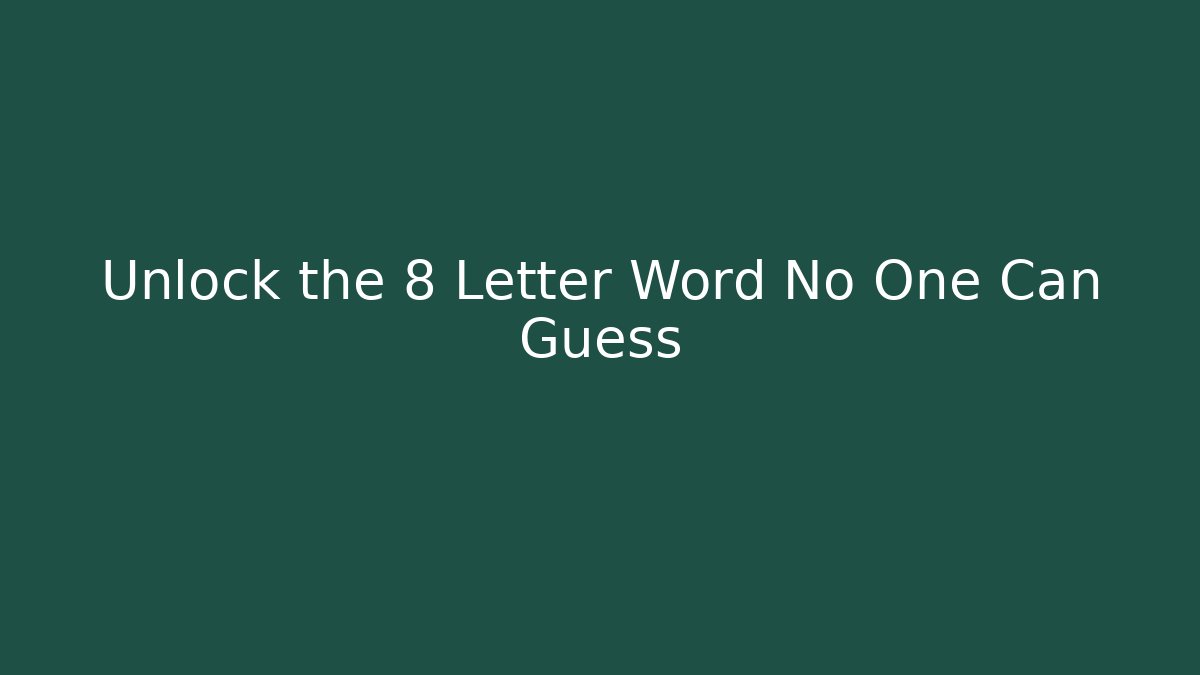Unlock the 8 Letter Word No One Can Guess