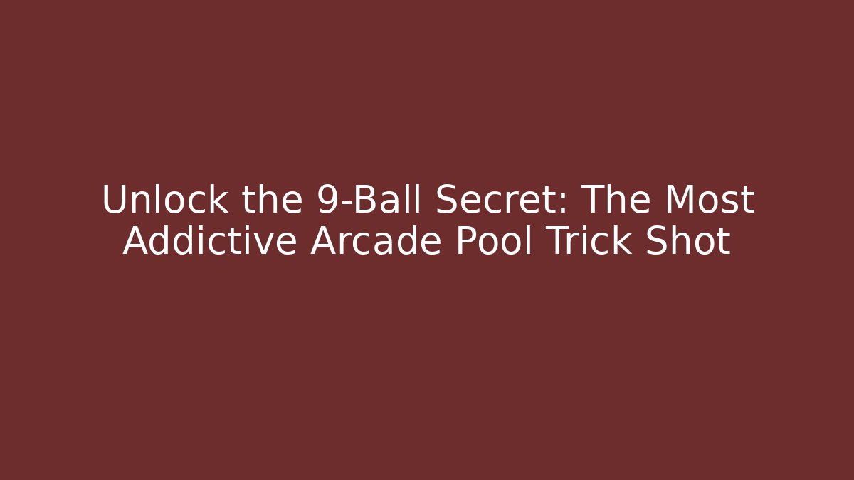 Unlock the 9-Ball Secret: The Most Addictive Arcade Pool Trick Shot