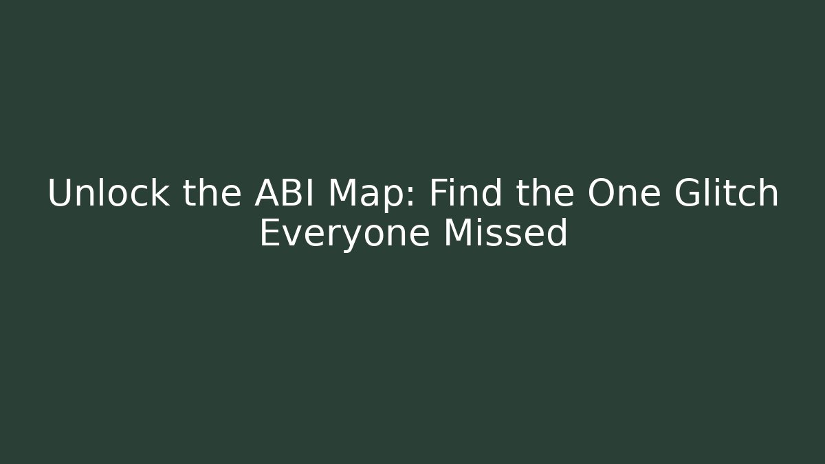 Unlock the ABI Map: Find the One Glitch Everyone Missed