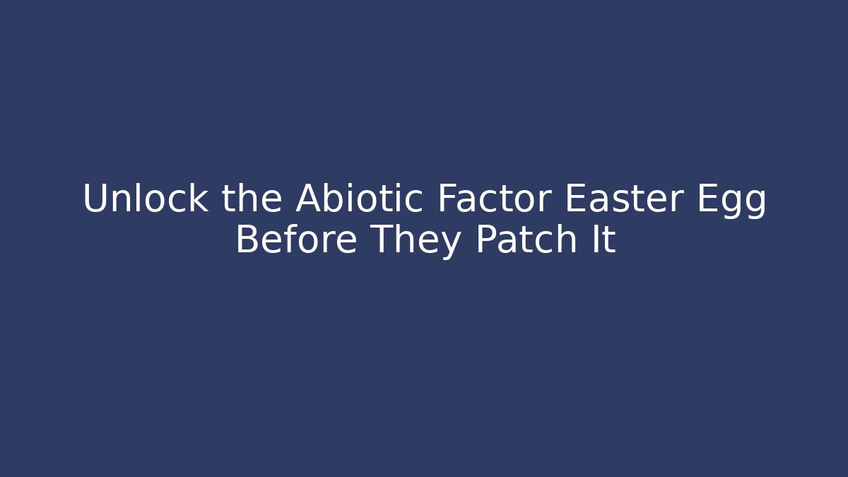 Unlock the Abiotic Factor Easter Egg Before They Patch It