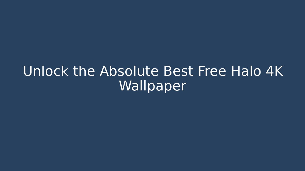 Unlock the Absolute Best Free Halo 4K Wallpaper