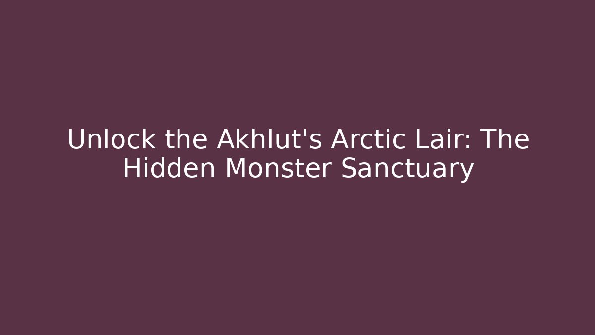 Unlock the Akhlut's Arctic Lair: The Hidden Monster Sanctuary