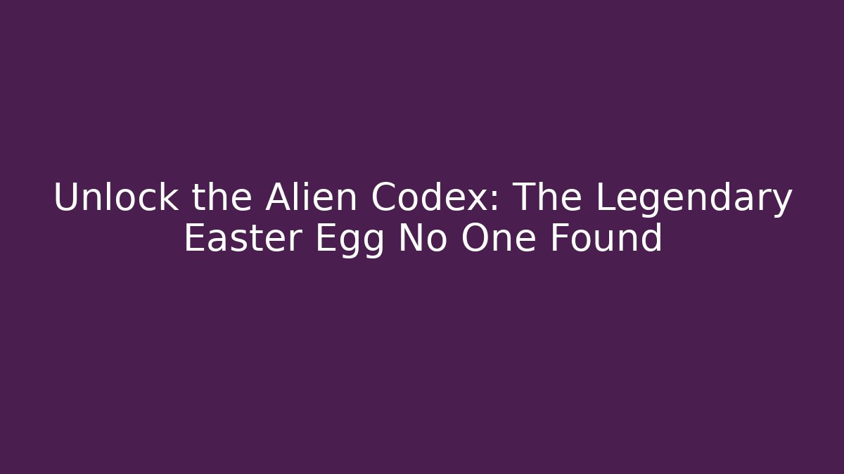 Unlock the Alien Codex: The Legendary Easter Egg No One Found - Create More Assets