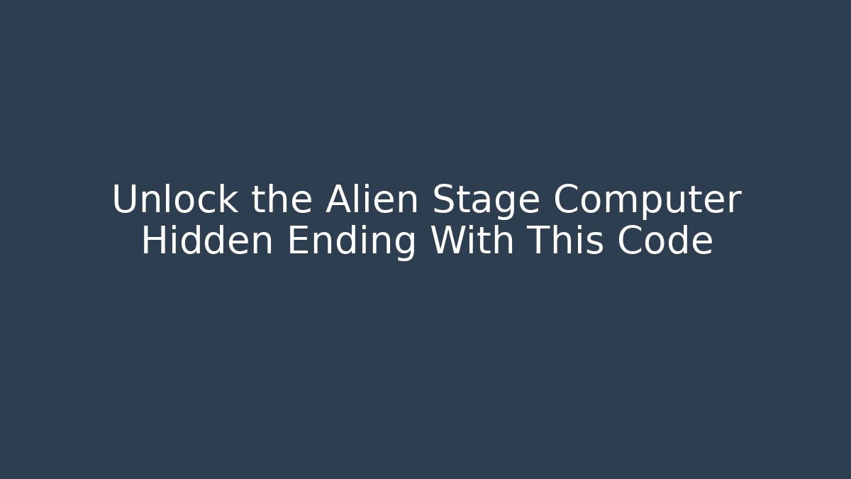 Unlock the Alien Stage Computer Hidden Ending With This Code