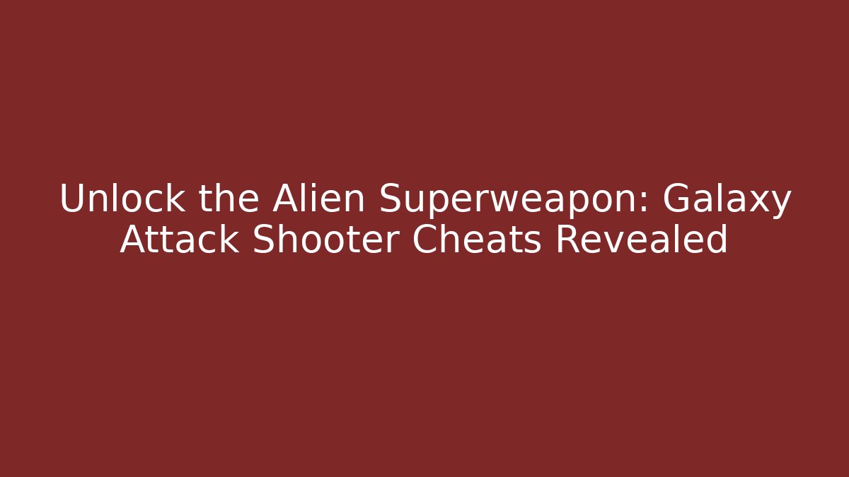 Unlock the Alien Superweapon: Galaxy Attack Shooter Cheats Revealed - Create More Assets