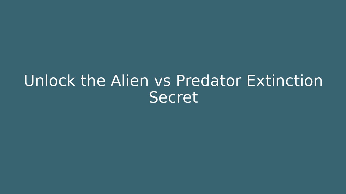 Unlock the Alien vs Predator Extinction Secret - Create More Assets