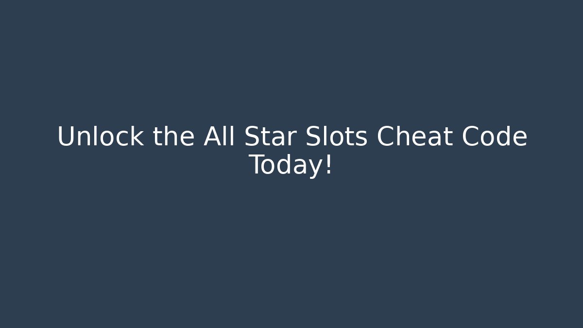 Unlock the All Star Slots Cheat Code Today! - Create More Assets