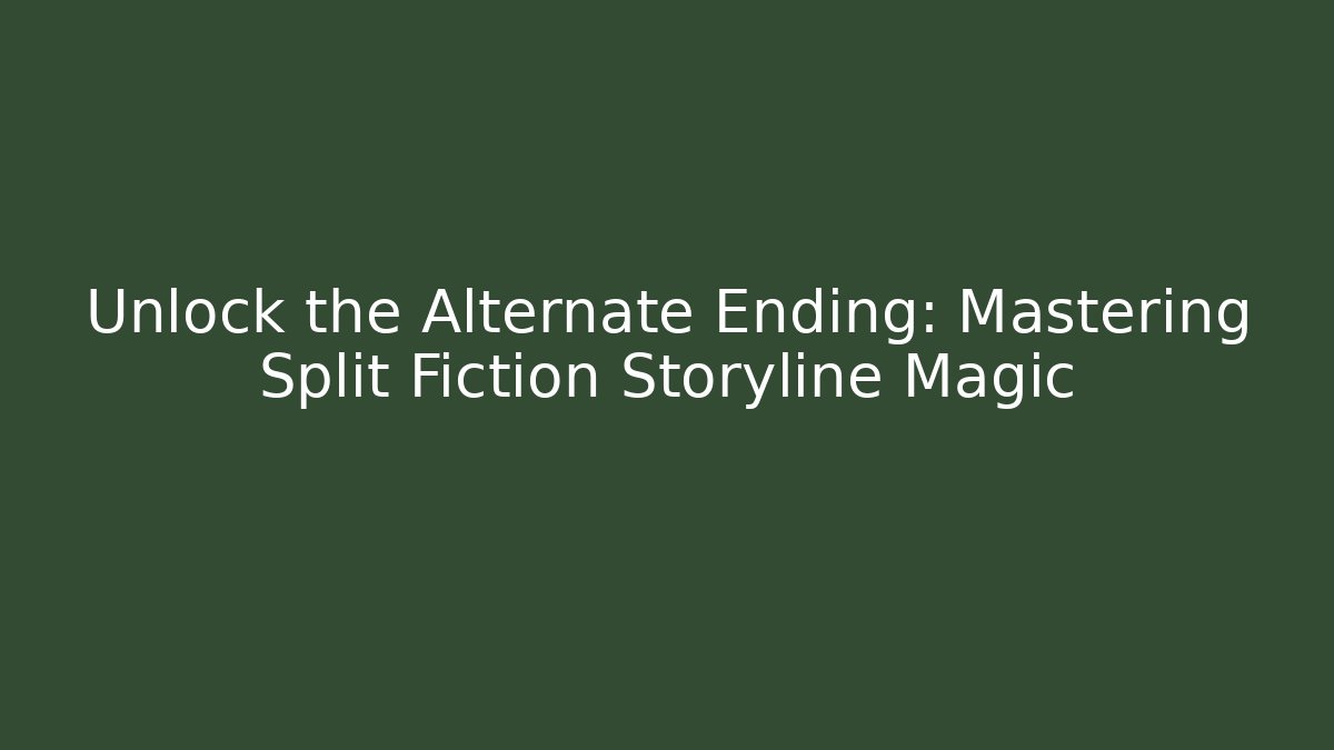 Unlock the Alternate Ending: Mastering Split Fiction Storyline Magic