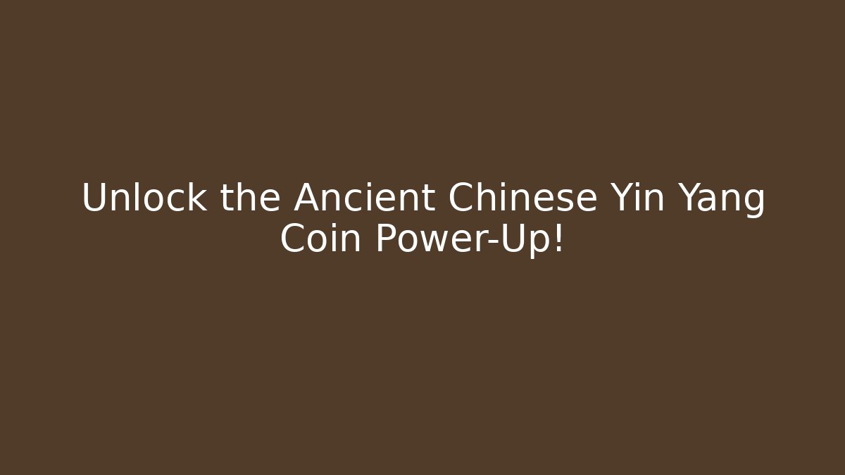Unlock the Ancient Chinese Yin Yang Coin Power-Up!