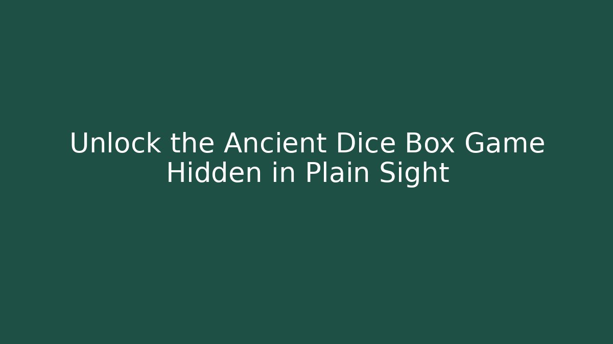 Unlock the Ancient Dice Box Game Hidden in Plain Sight
