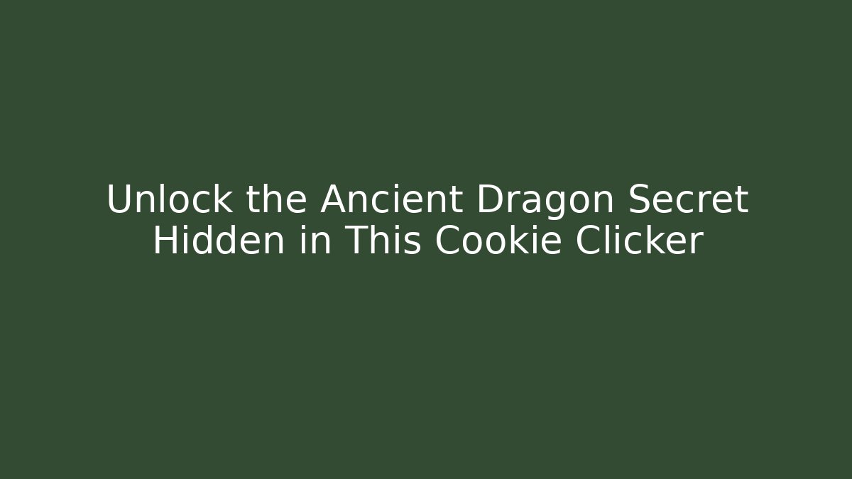 Unlock the Ancient Dragon Secret Hidden in This Cookie Clicker
