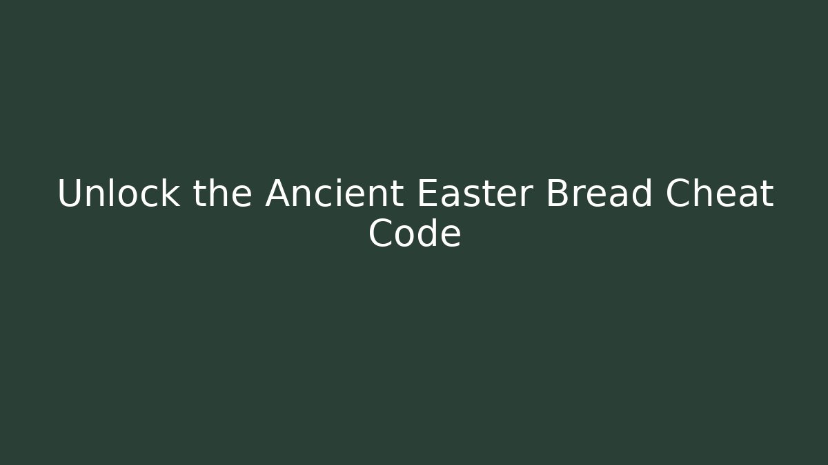 Unlock the Ancient Easter Bread Cheat Code