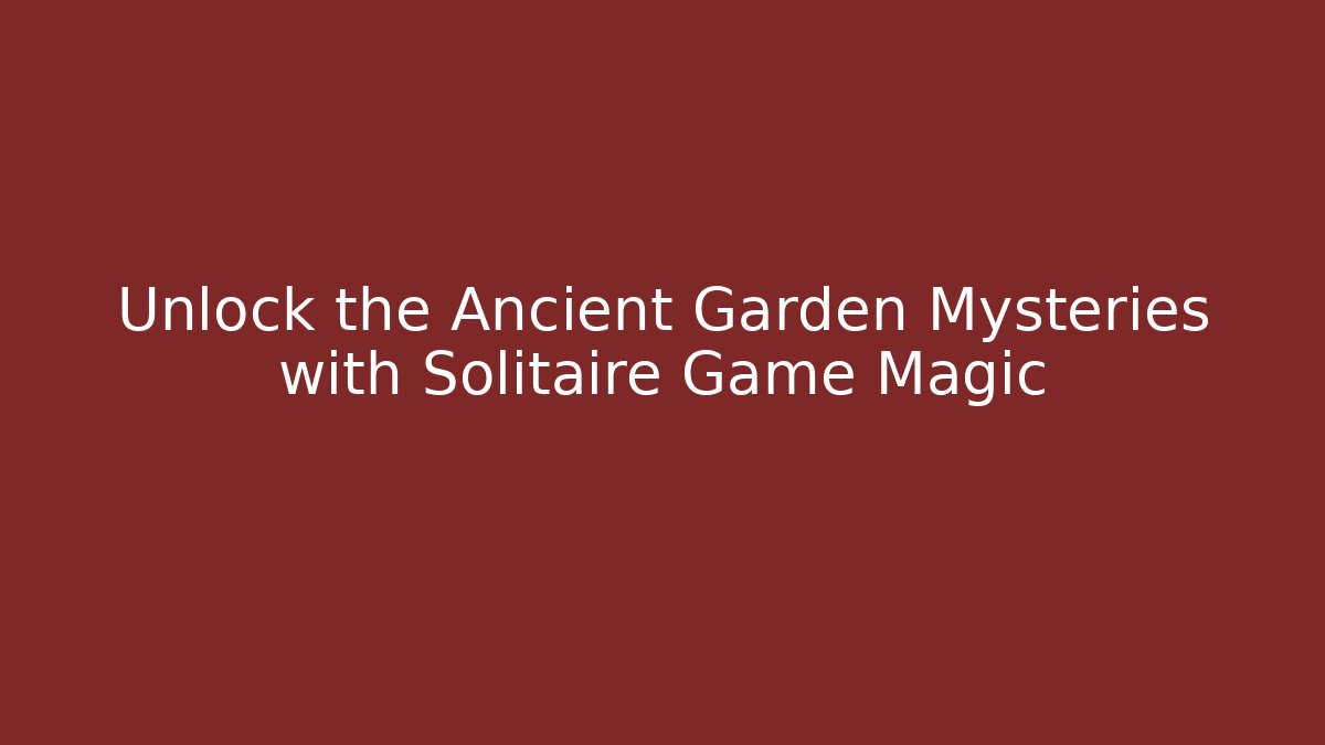 Unlock the Ancient Garden Mysteries with Solitaire Game Magic