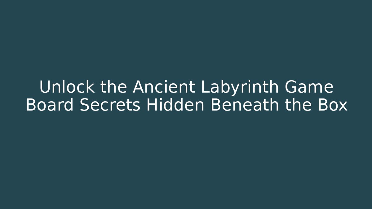 Unlock the Ancient Labyrinth Game Board Secrets Hidden Beneath the Box