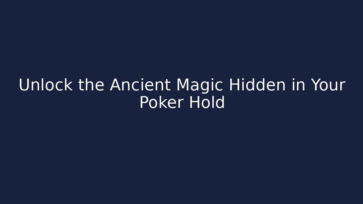 Unlock the Ancient Magic Hidden in Your Poker Hold