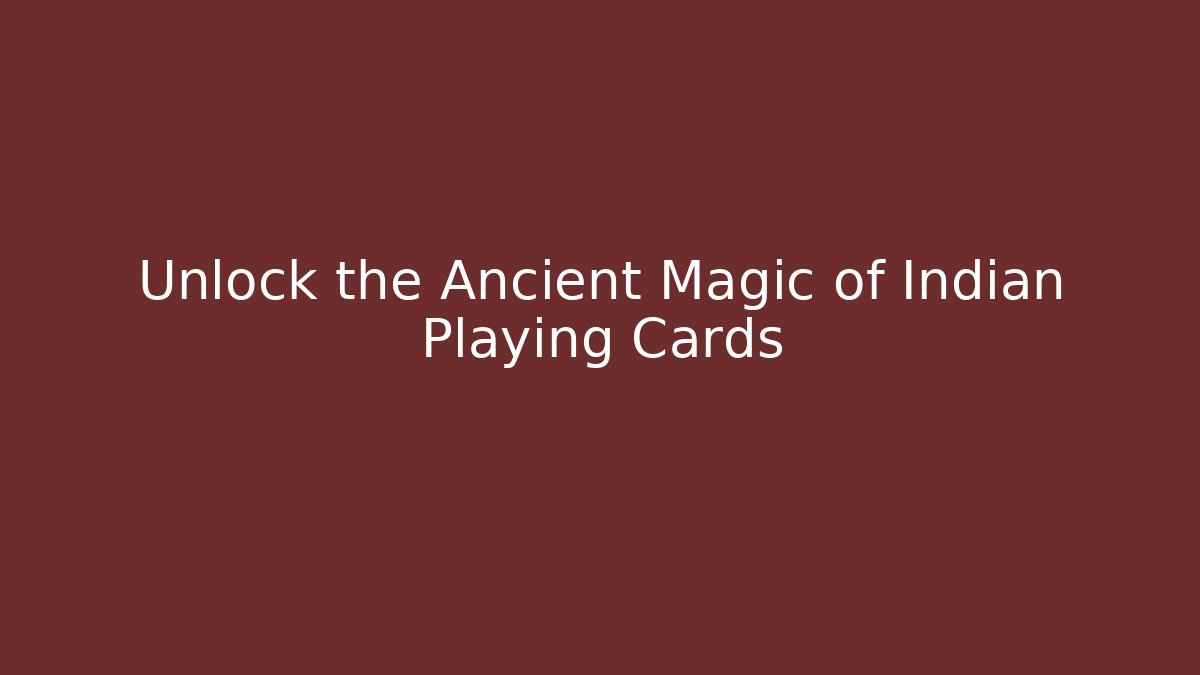 Unlock the Ancient Magic of Indian Playing Cards