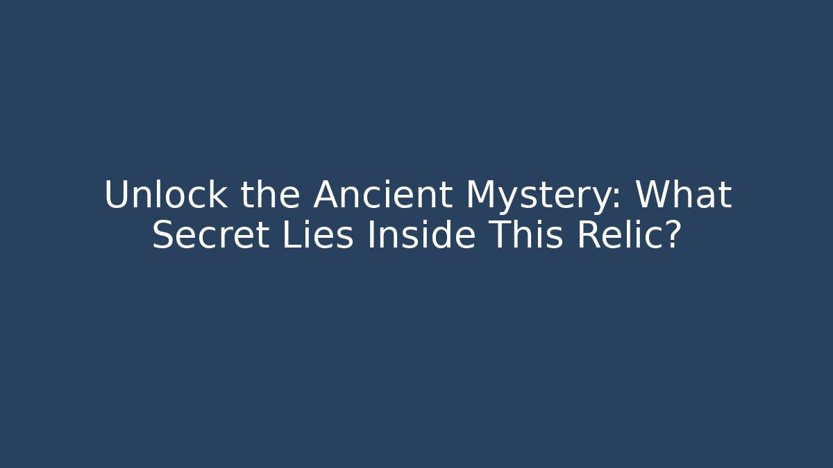 Unlock the Ancient Mystery: What Secret Lies Inside This Relic?