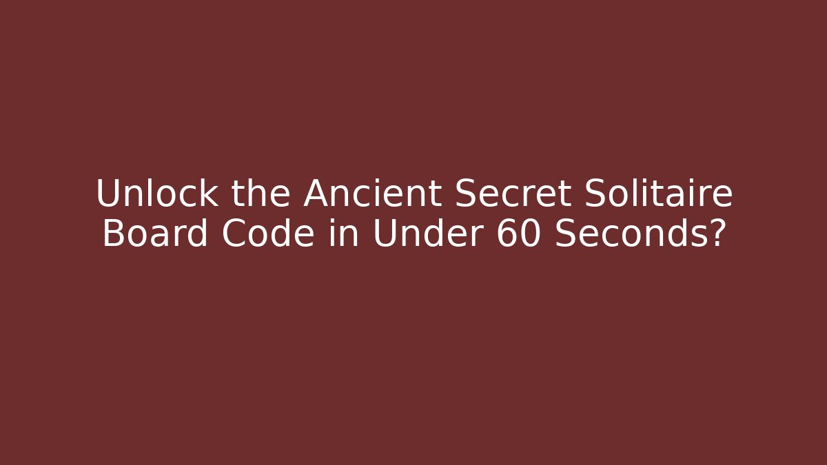 Unlock the Ancient Secret Solitaire Board Code in Under 60 Seconds?