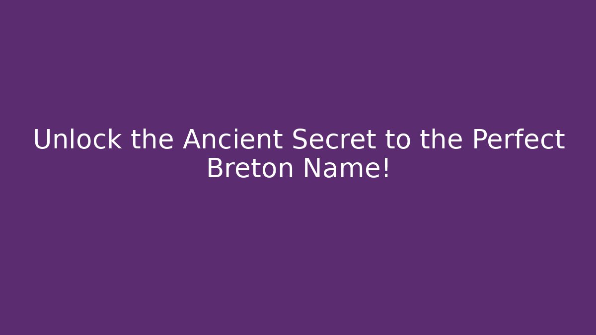 Unlock the Ancient Secret to the Perfect Breton Name!