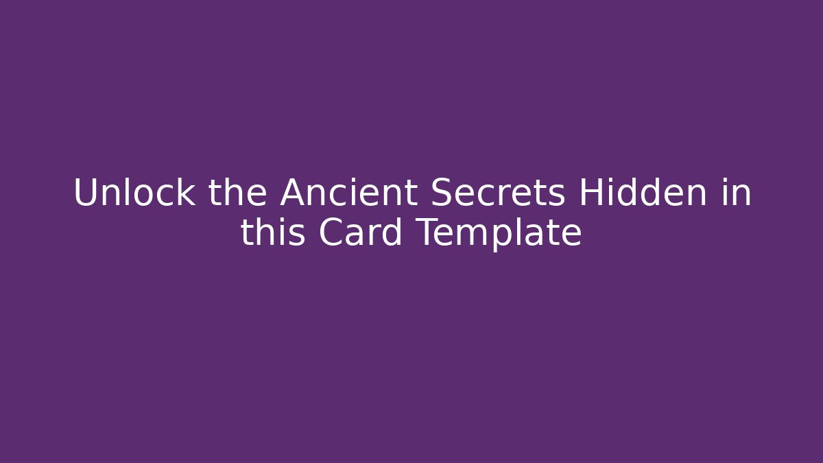 Unlock the Ancient Secrets Hidden in this Card Template