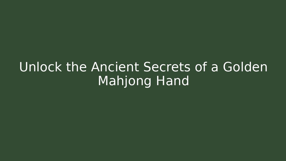 Unlock the Ancient Secrets of a Golden Mahjong Hand