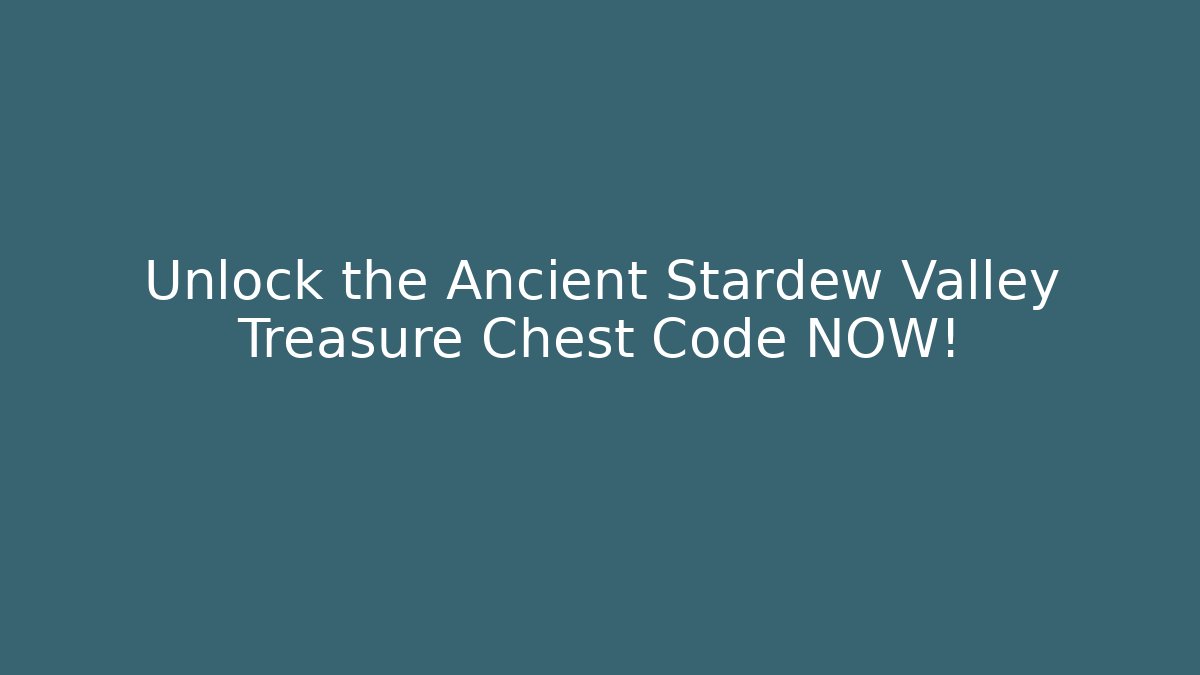 Unlock the Ancient Stardew Valley Treasure Chest Code NOW!