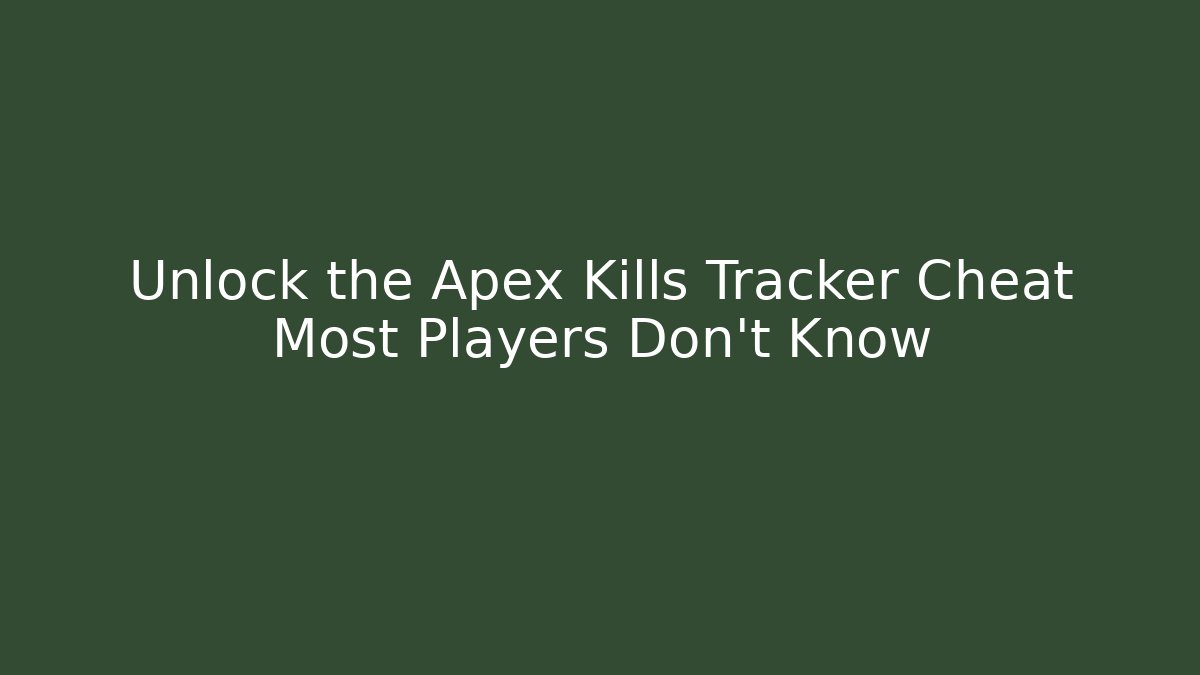Unlock the Apex Kills Tracker Cheat Most Players Don't Know