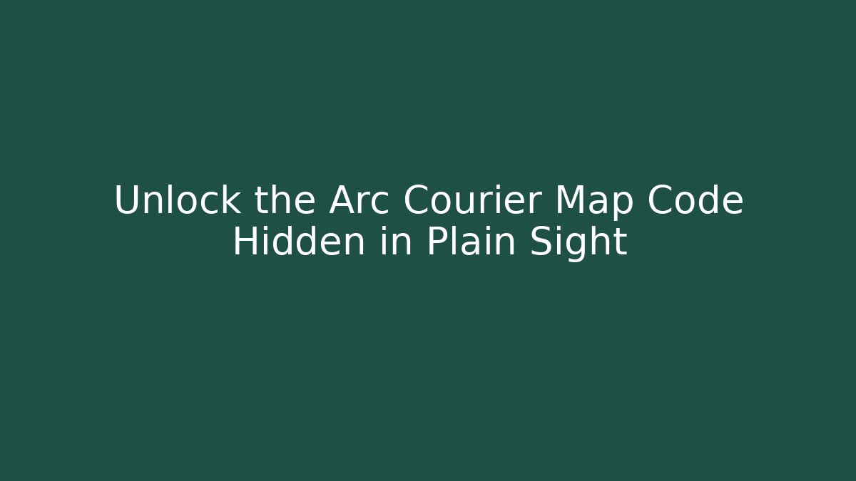 Unlock the Arc Courier Map Code Hidden in Plain Sight - Create More Assets