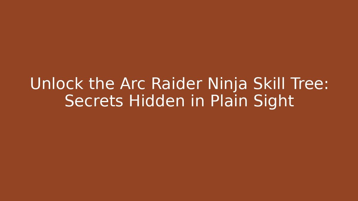 Unlock the Arc Raider Ninja Skill Tree: Secrets Hidden in Plain Sight