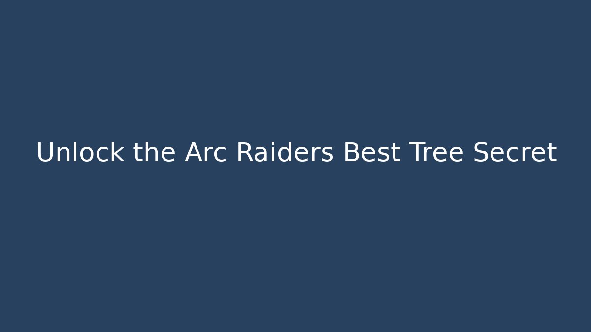 Unlock the Arc Raiders Best Tree Secret
