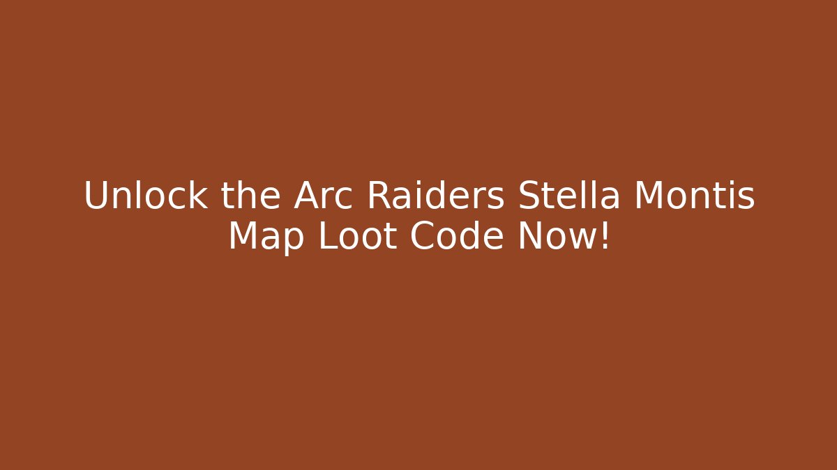Unlock the Arc Raiders Stella Montis Map Loot Code Now!