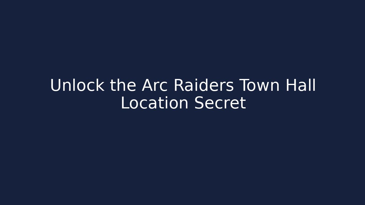 Unlock the Arc Raiders Town Hall Location Secret