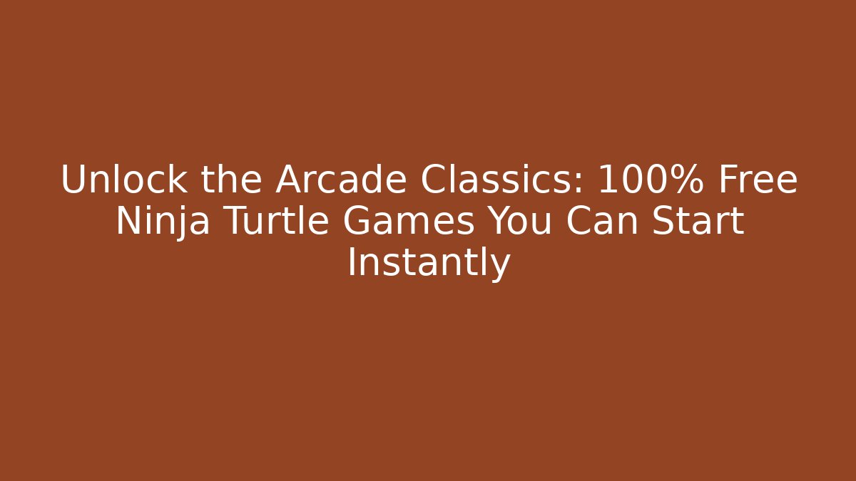 Unlock the Arcade Classics: 100% Free Ninja Turtle Games You Can Start Instantly