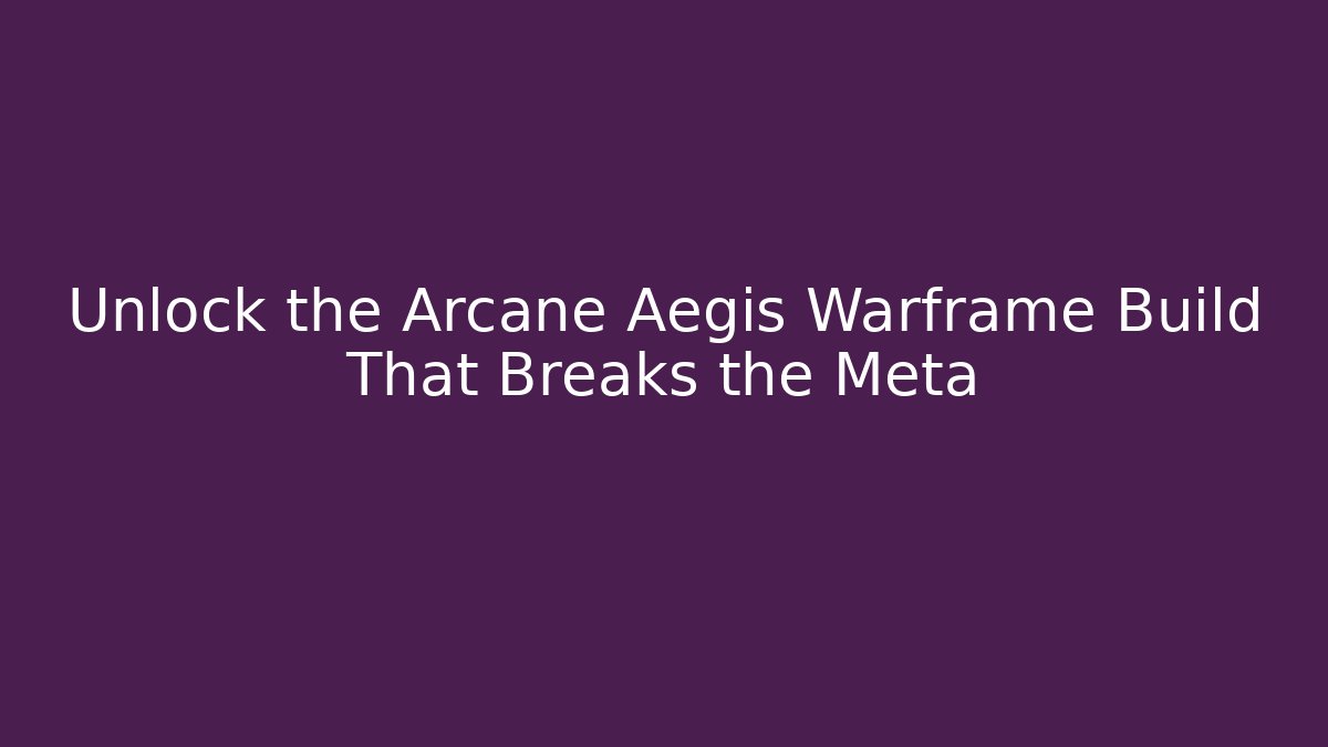 Unlock the Arcane Aegis Warframe Build That Breaks the Meta