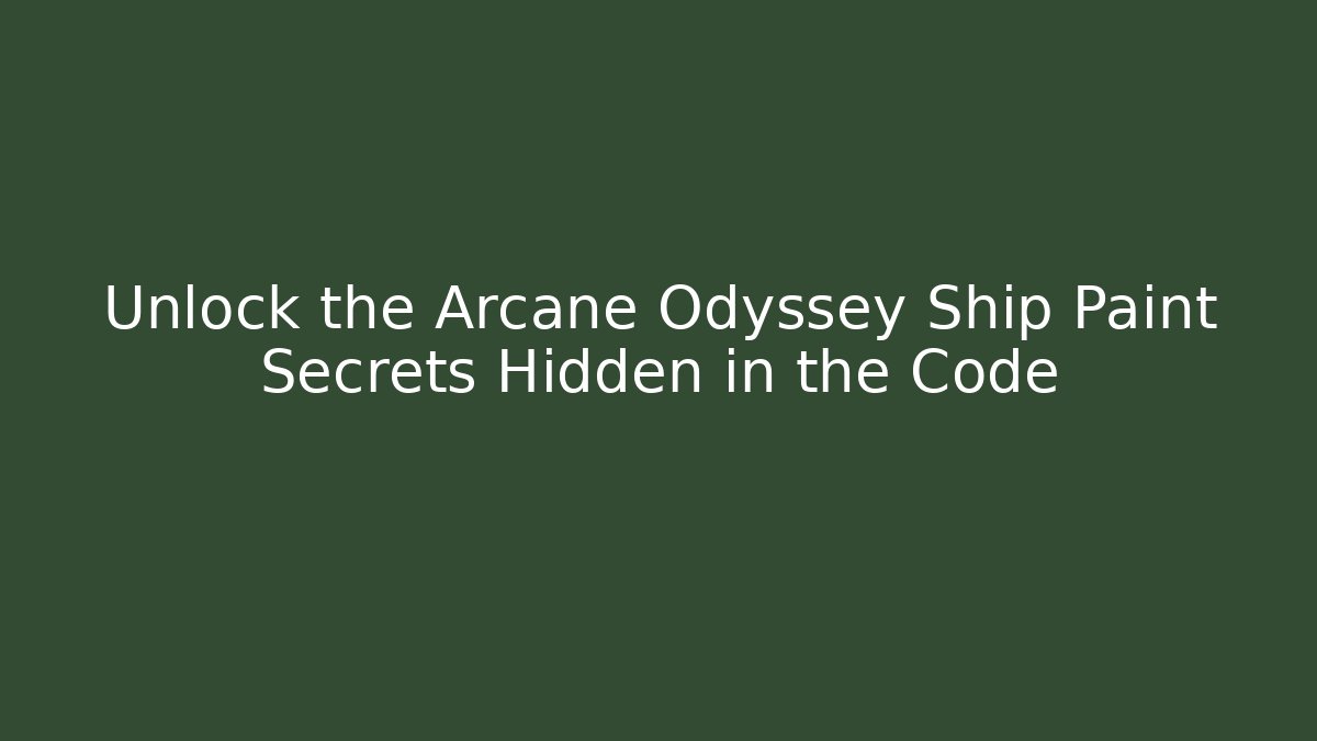 Unlock the Arcane Odyssey Ship Paint Secrets Hidden in the Code - Create More Assets