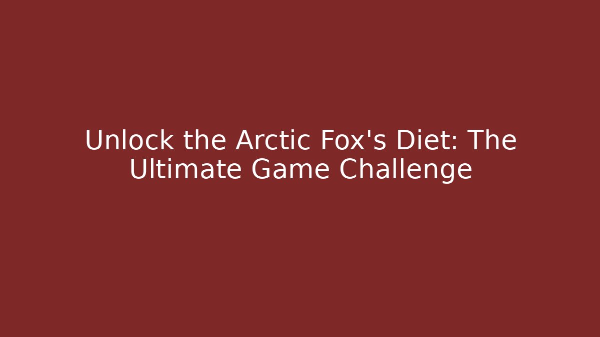 Unlock the Arctic Fox's Diet: The Ultimate Game Challenge