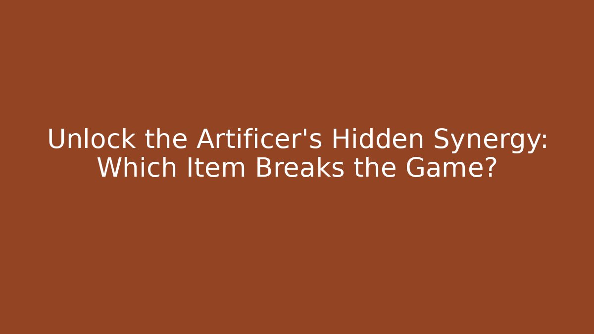 Unlock the Artificer's Hidden Synergy: Which Item Breaks the Game?