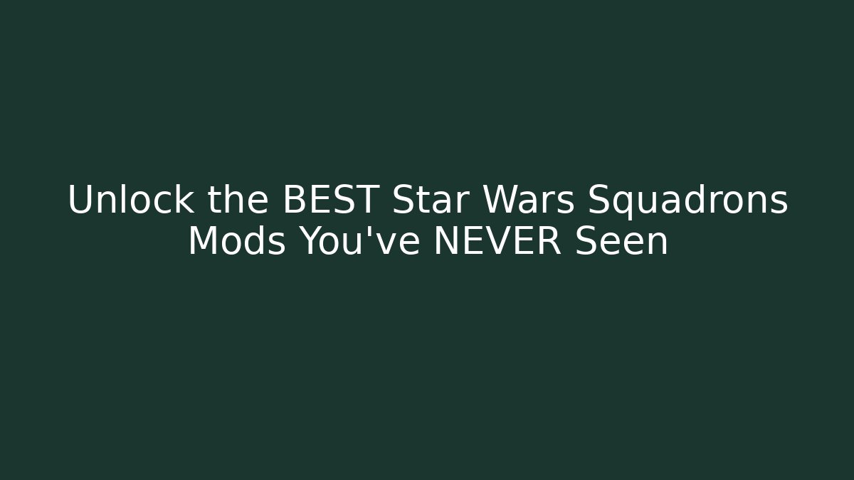 Unlock the BEST Star Wars Squadrons Mods You’ve NEVER Seen