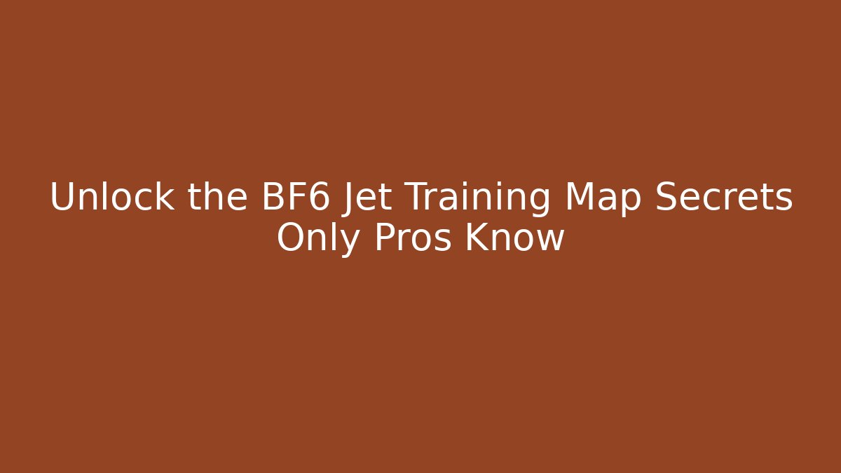 Unlock the BF6 Jet Training Map Secrets Only Pros Know - Create More Assets