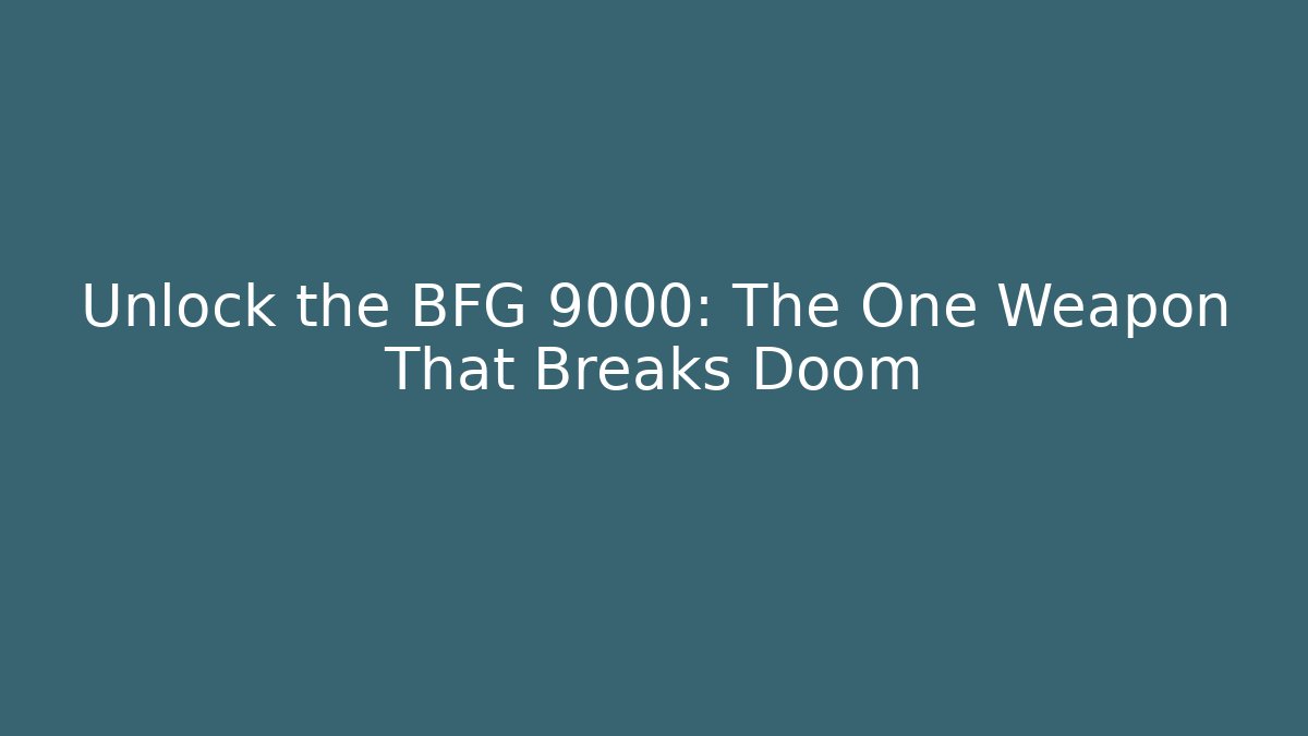 Unlock the BFG 9000: The One Weapon That Breaks Doom - Create More Assets