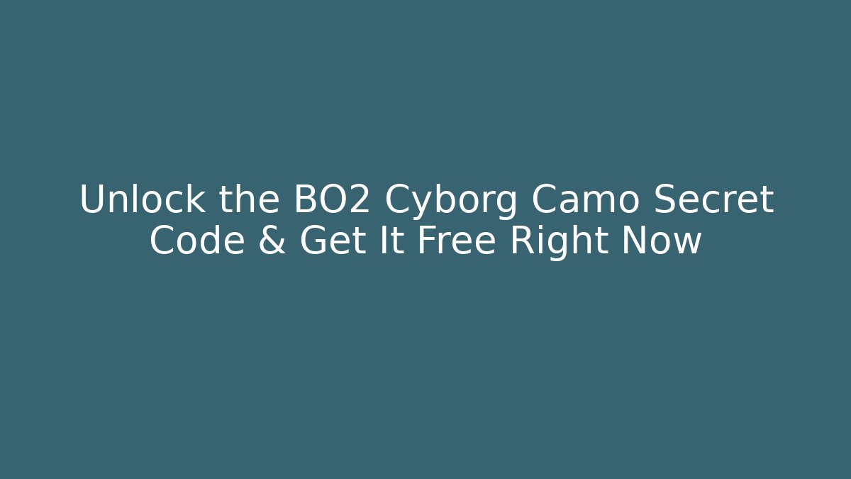 Unlock the BO2 Cyborg Camo Secret Code & Get It Free Right Now