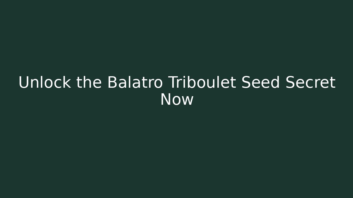 Unlock the Balatro Triboulet Seed Secret Now