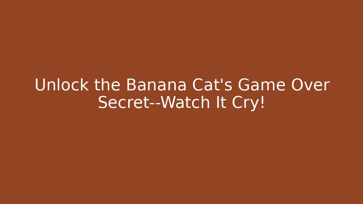 Unlock the Banana Cat’s Game Over Secret—Watch It Cry!