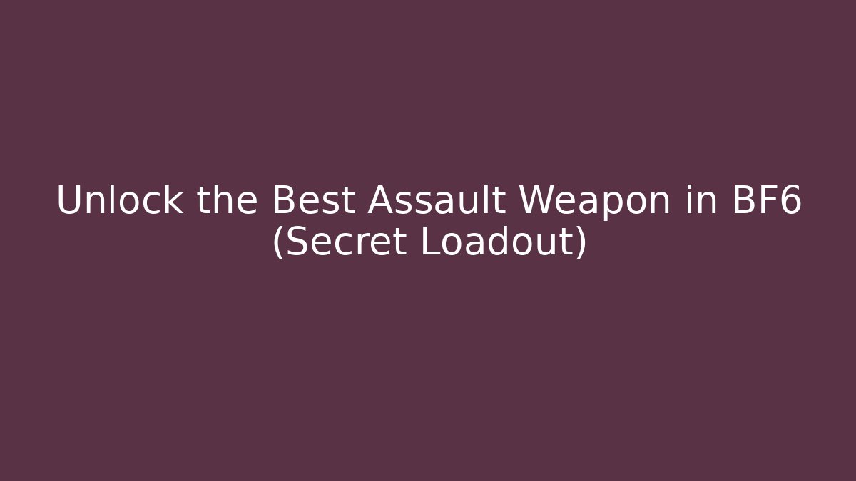 Unlock the Best Assault Weapon in BF6 (Secret Loadout)