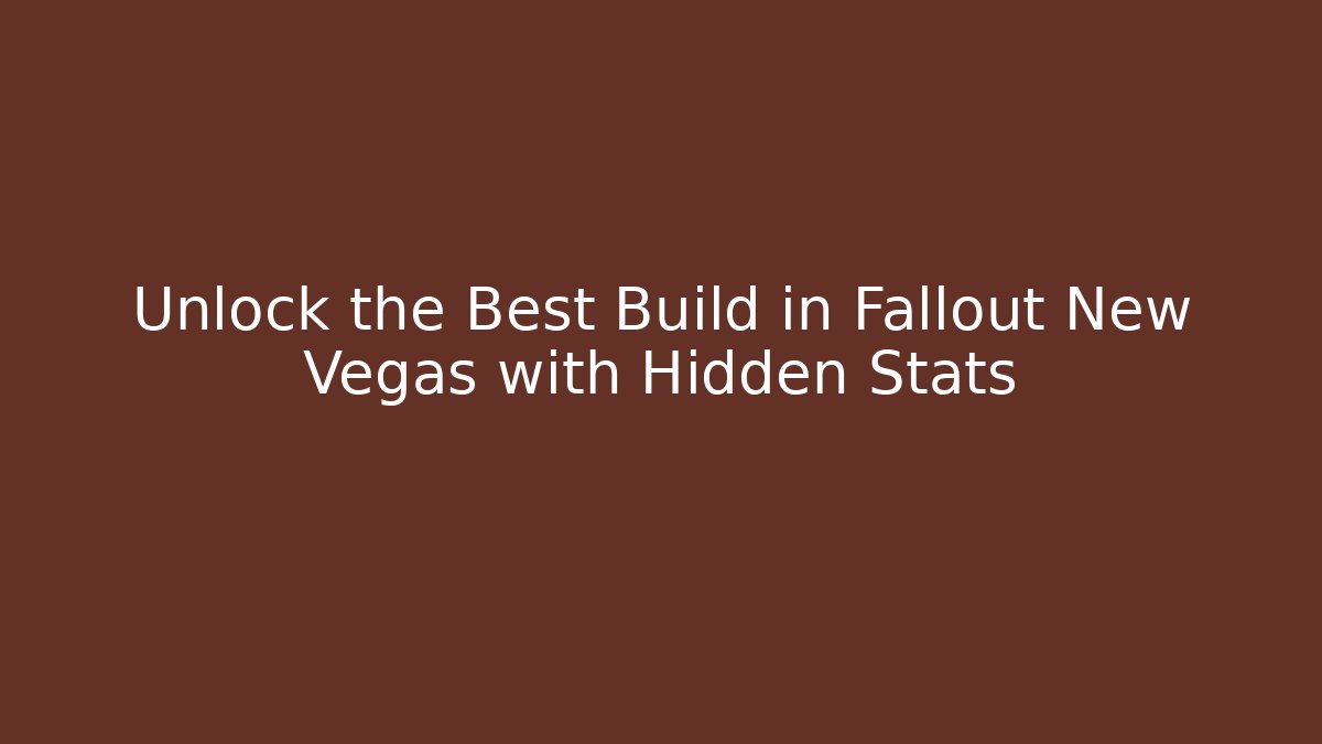 Unlock the Best Build in Fallout New Vegas with Hidden Stats