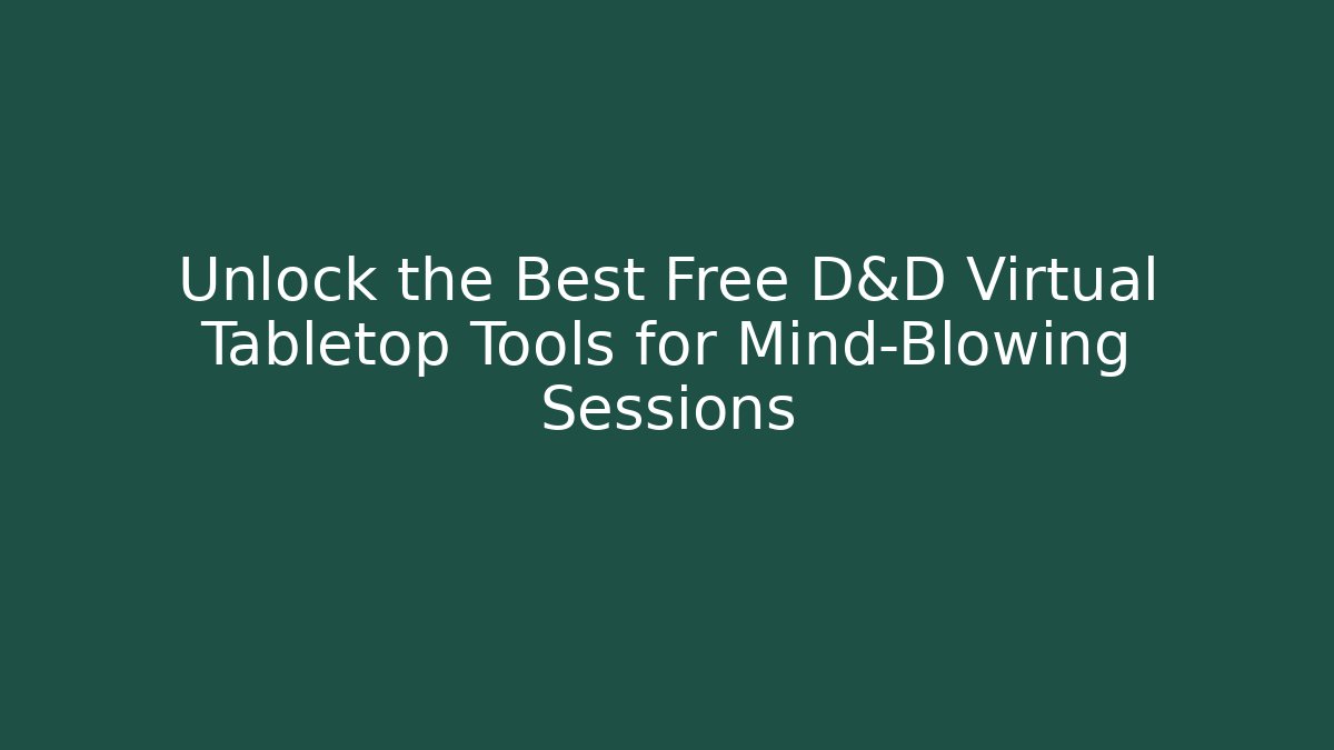 Unlock the Best Free D&D Virtual Tabletop Tools for Mind-Blowing Sessions
