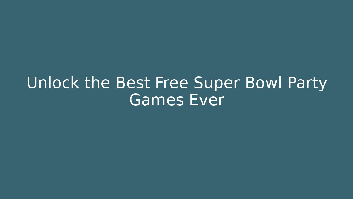 Unlock the Best Free Super Bowl Party Games Ever