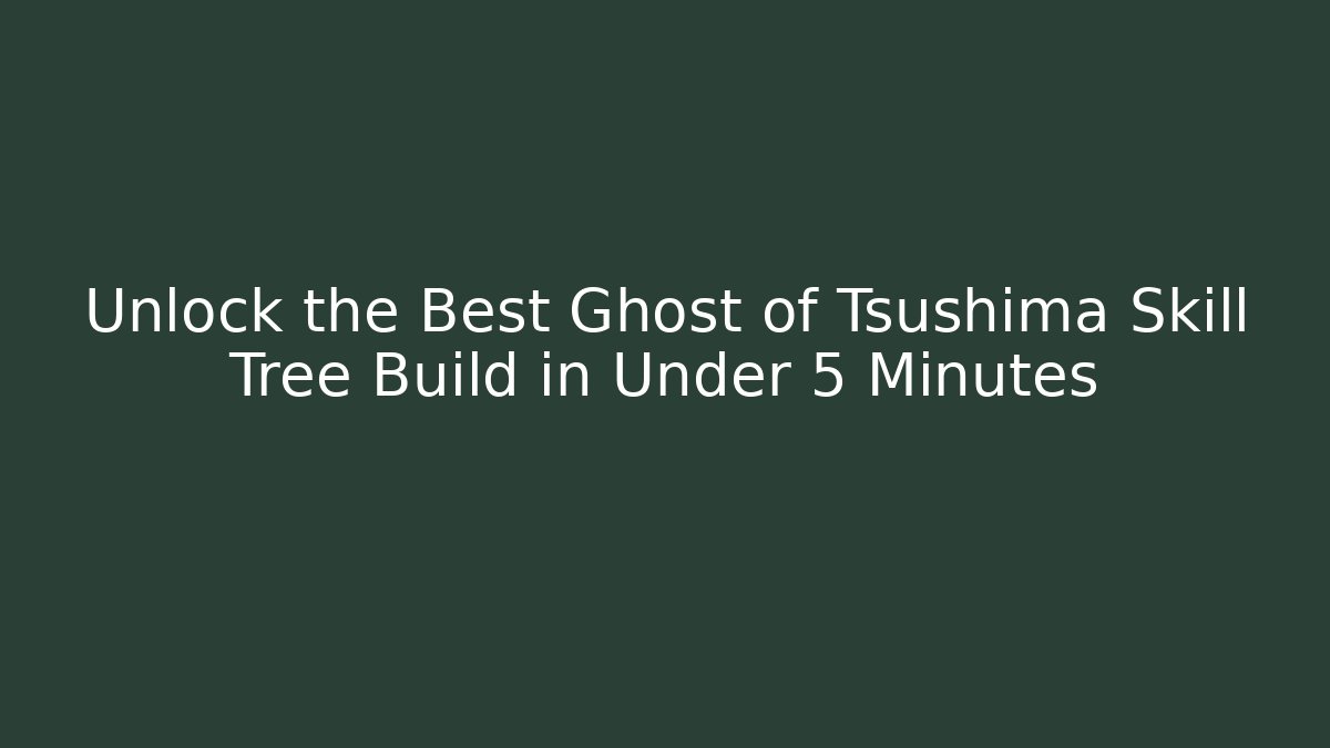 Unlock the Best Ghost of Tsushima Skill Tree Build in Under 5 Minutes