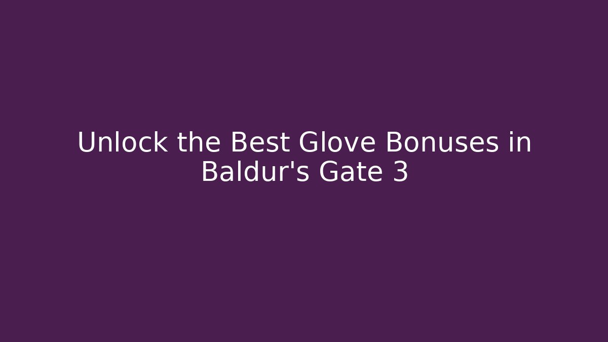 Unlock the Best Glove Bonuses in Baldur's Gate 3